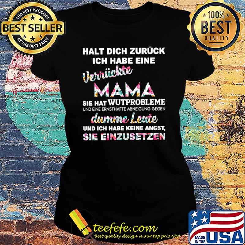 Halt Dich Zuruck Ich Habe Eine Verruckte Mama Sie Hat Wutprobleme Dumme Leute Shirt Ladies tee Halt Dich Zuruck Ich Habe Eine Verruckte Mama Sie Hat Wutprobleme Dumme Leute Shirt Ladies tee