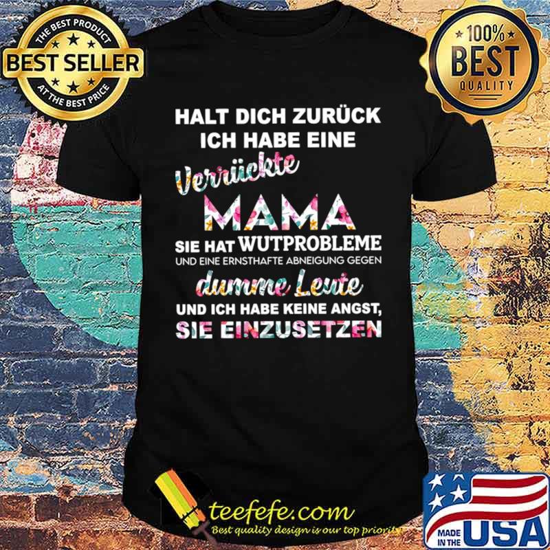Halt Dich Zuruck Ich Habe Eine Verruckte Mama Sie Hat Wutprobleme Dumme Leute Shirt Halt Dich Zuruck Ich Habe Eine Verruckte Mama Sie Hat Wutprobleme Dumme Leute Shirt