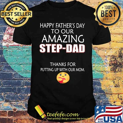 Happy Father's Day To Our Amazing Step Dad Thanks For Putting Up With Our Mom Shirt