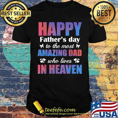 Happy Father's day to the most amazing dad lives in heaven T-Shirt