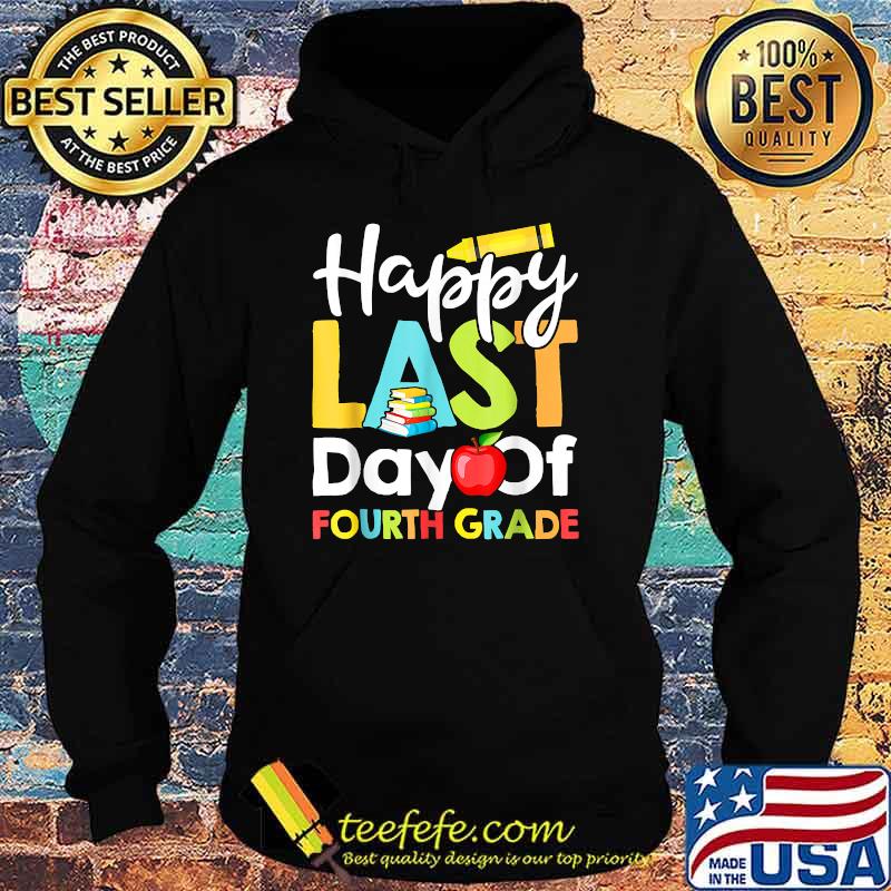 Happy Last Day of Fourth Grade Teacher And Student Book Pencil Apple T-Shirt Hoodie Happy Last Day of Fourth Grade Teacher And Student Book Pencil Apple T-Shirt Hoodie