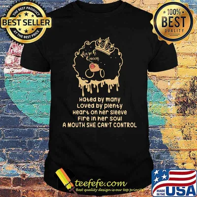 Hated By Many Loved By Plenty Heart On Her Sleeve Fire In her Soul A Mouth She Cant's Control Shirt