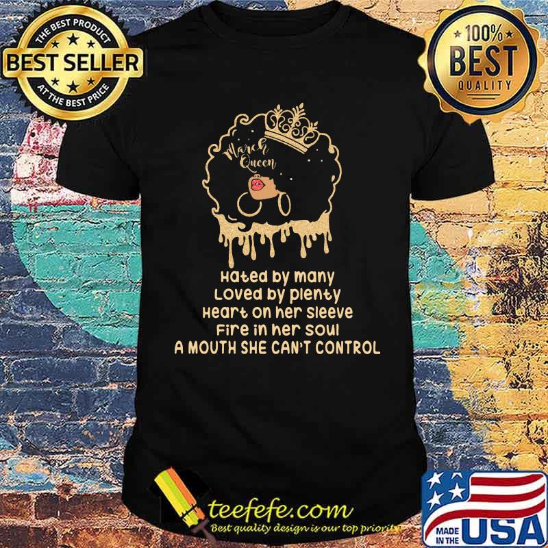 Hated By Many Loved By Plenty Heart On Her Sleeve Fire In her Soul A Mouth She Cant's Control Shirt