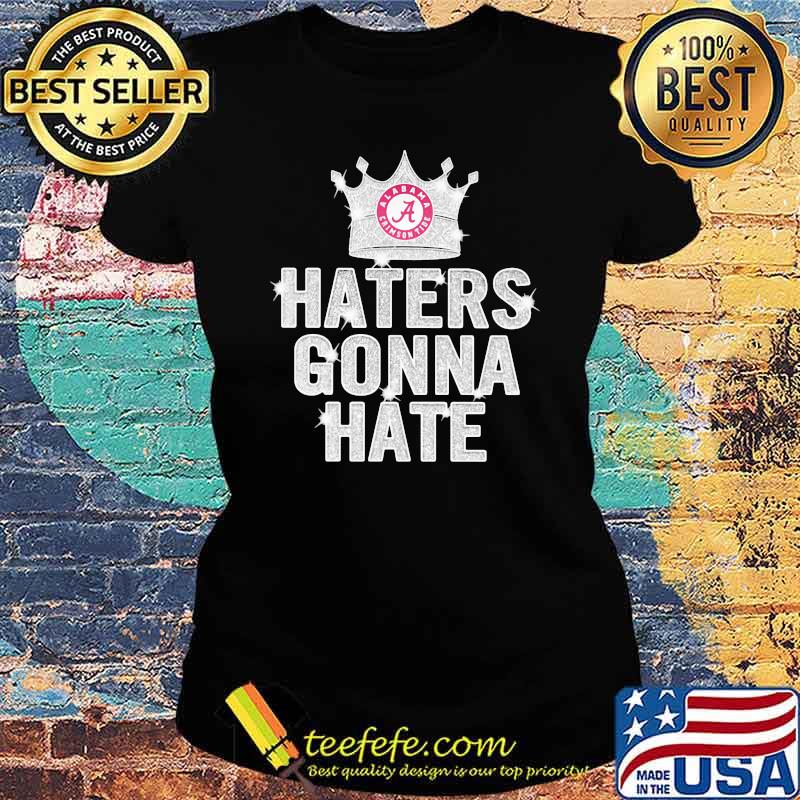 Haters gonna hate alabama crimson tide crown Ladies tee Haters gonna hate alabama crimson tide crown Ladies tee