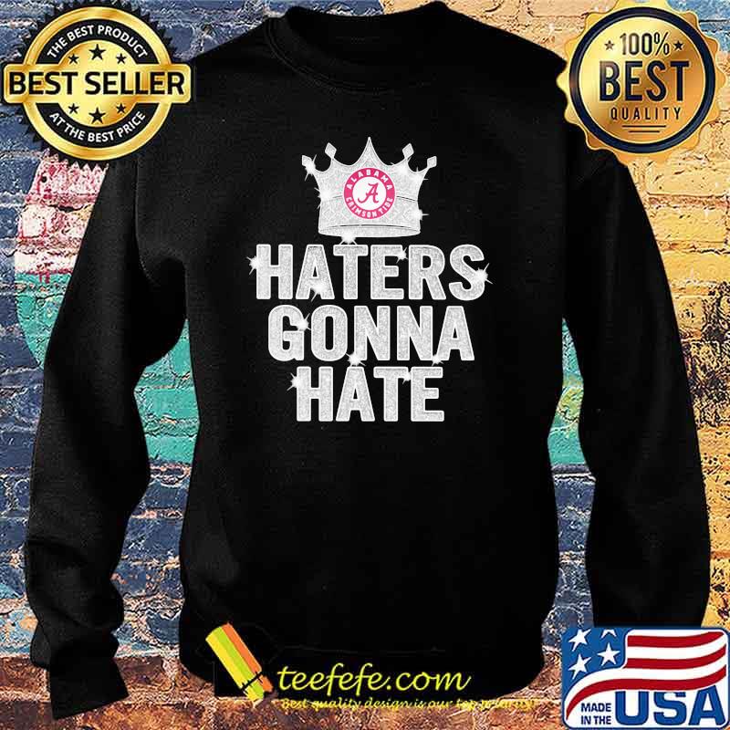Haters gonna hate alabama crimson tide crown Sweater Haters gonna hate alabama crimson tide crown Sweater