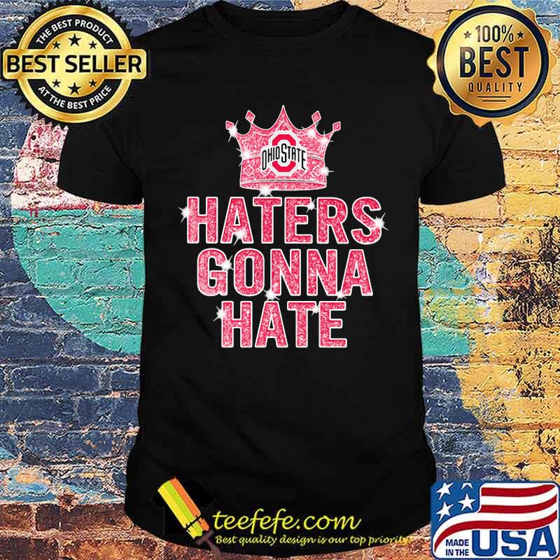 Haters gonna hate Ohiostate Crown shirt Haters gonna hate Ohiostate Crown shirt