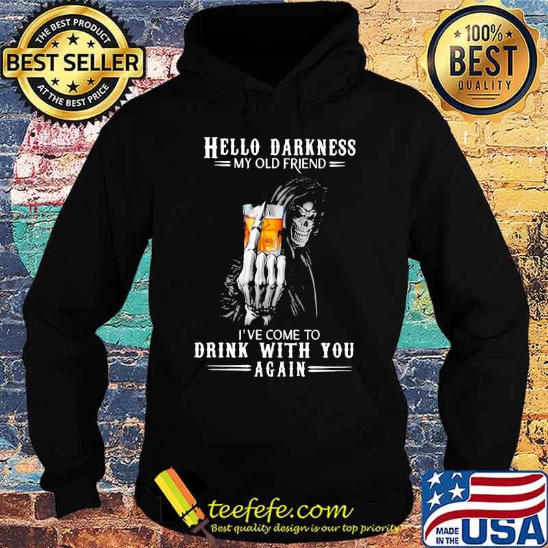 Hello Darkness My Old Friend I've Come To Drink Bourbon With You Again Skull Shirt Hoodie Hello Darkness My Old Friend I've Come To Drink Bourbon With You Again Skull Shirt Hoodie