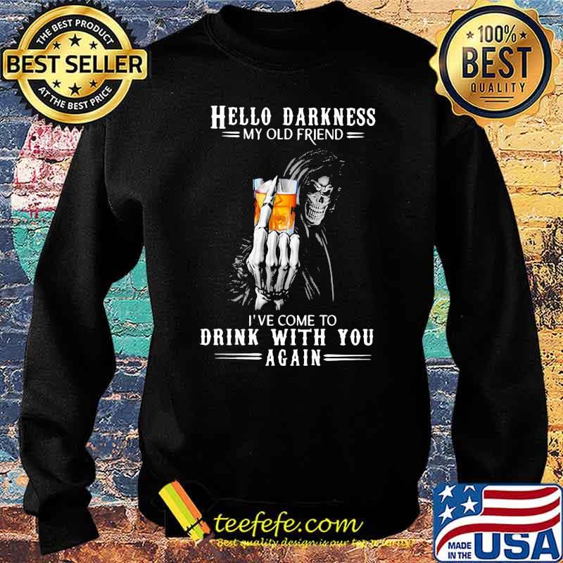 Hello Darkness My Old Friend I've Come To Drink Bourbon With You Again Skull Shirt Sweater Hello Darkness My Old Friend I've Come To Drink Bourbon With You Again Skull Shirt Sweater