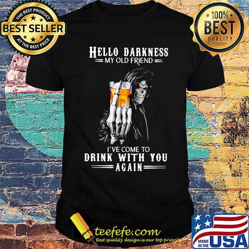 Hello Darkness My Old Friend I've Come To Drink Bourbon With You Again Skull Shirt
