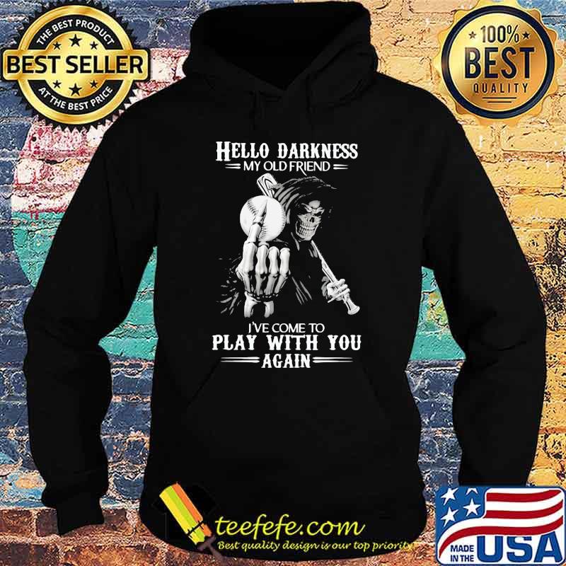 Hello Darkness My Old Friend I've Come To Play With You Again Skull Shirt Hoodie Hello Darkness My Old Friend I've Come To Play With You Again Skull Shirt Hoodie