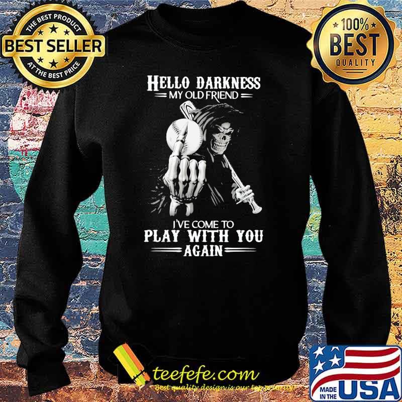 Hello Darkness My Old Friend I've Come To Play With You Again Skull Shirt Sweater Hello Darkness My Old Friend I've Come To Play With You Again Skull Shirt Sweater