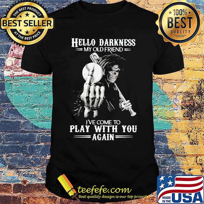 Hello Darkness My Old Friend I've Come To Play With You Again Skull Shirt