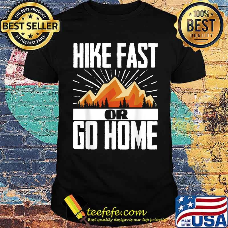 Hike Fast Or Go Home Funny Hiking Mountains T-Shirt