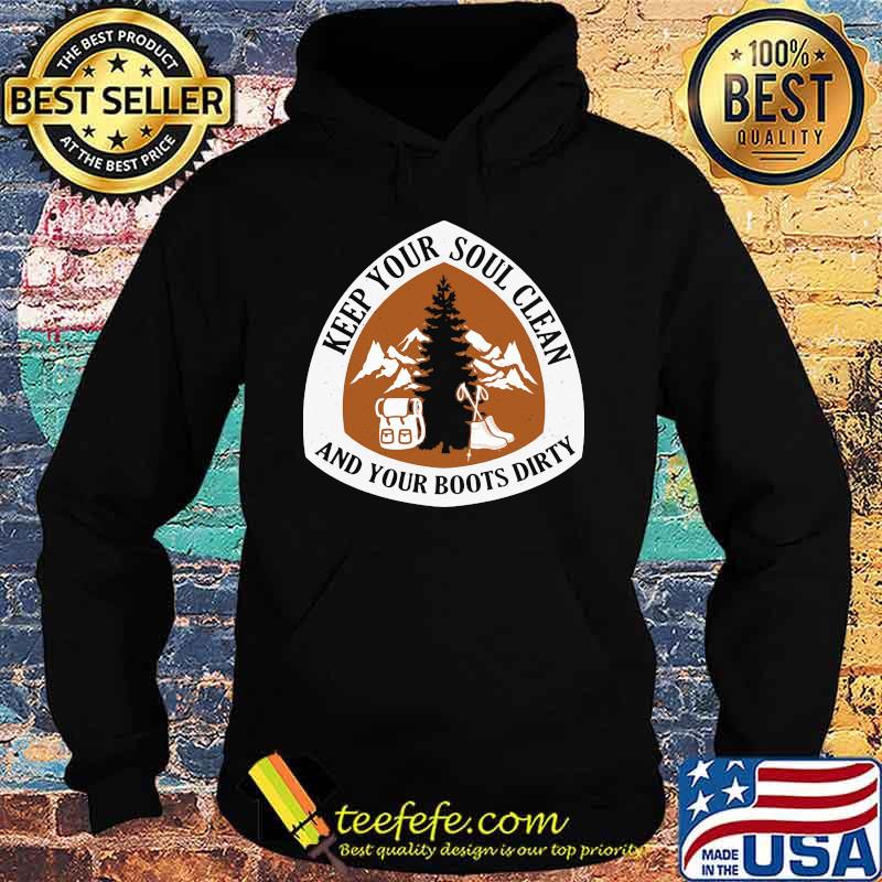 Hiking Keep your soul clean And your boots dirty Hoodie Hiking Keep your soul clean And your boots dirty Hoodie