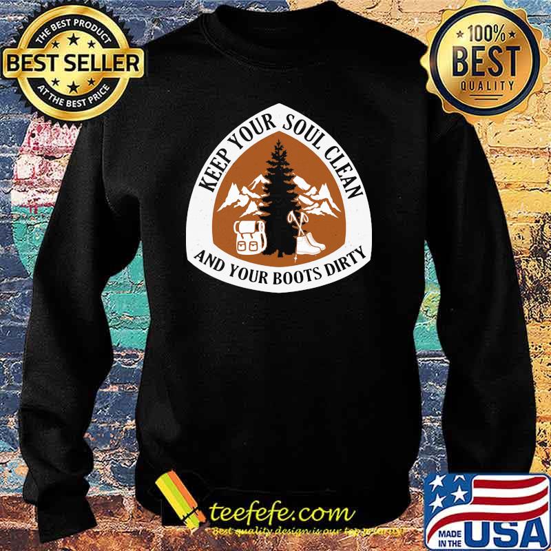 Hiking Keep your soul clean And your boots dirty Sweater Hiking Keep your soul clean And your boots dirty Sweater