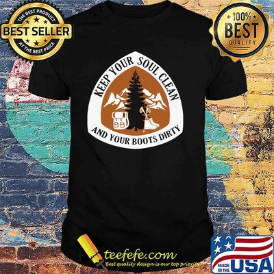 Hiking Keep your soul clean And your boots dirty shirt