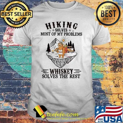 Hiking Solves Most Of My Problems Whiskey Solves The Rest Sloth Shirt