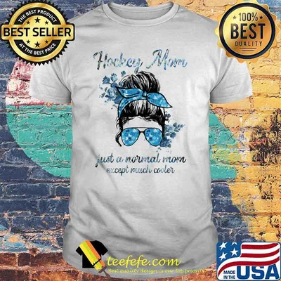Hockey mom just a normal mom except much cooler flower shirt