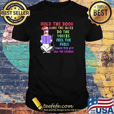 Hold The Book Make The Fave Do The Voices Feel The Feels Share The Joy Talk The Stories Dr Seuss Shirt