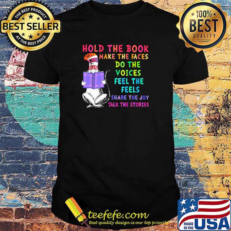 Hold The Book Make The Fave Do The Voices Feel The Feels Share The Joy Talk The Stories Dr Seuss Shirt