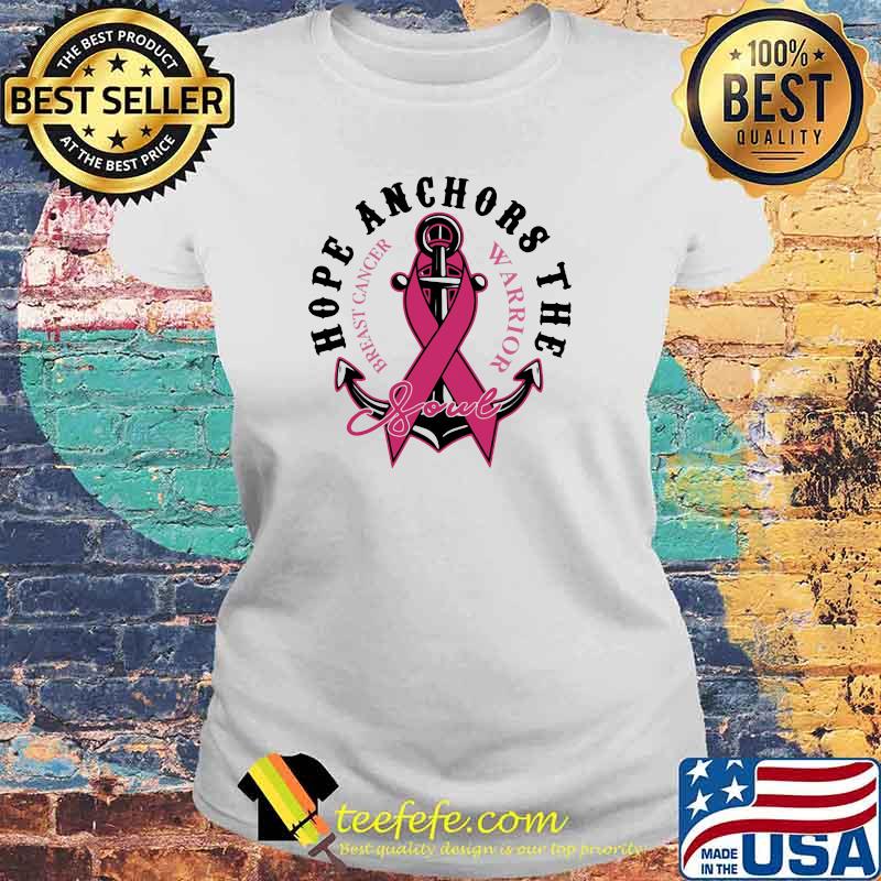 Hope Anchors The Soul Beast Cancer Warrior Shirt Laides tee Hope Anchors The Soul Beast Cancer Warrior Shirt Laides tee