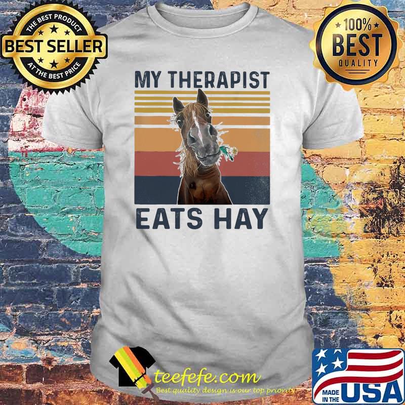 Horse My Therapist Eats Hay Horse Vintage shirt Horse My Therapist Eats Hay Horse Vintage shirt