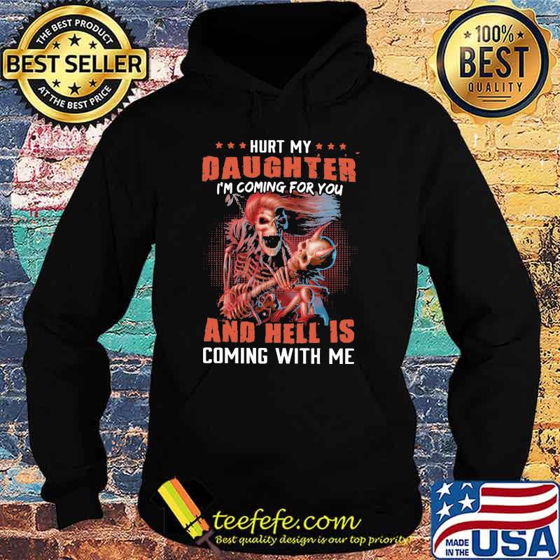 Hurt My Daughter I'm Coming For You And Hell Is Coming With Me Skull Shirt Hoodie Hurt My Daughter I'm Coming For You And Hell Is Coming With Me Skull Shirt Hoodie