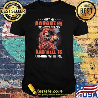 Hurt My Daughter I'm Coming For You And Hell Is Coming With Me Skull Shirt