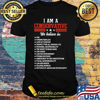 I Am A Conservative We Believe In God Shirt