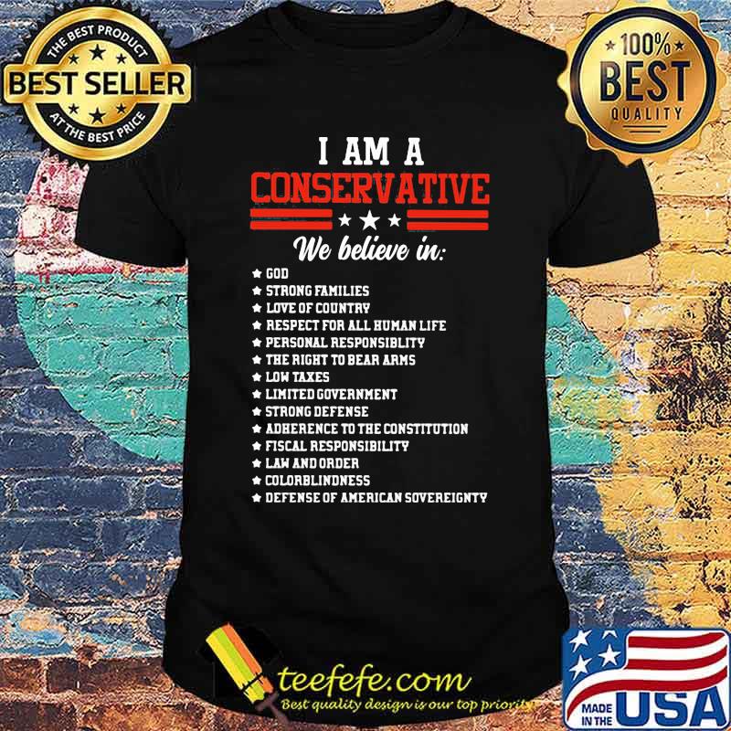 I Am A Conservative We Believe In God Shirt