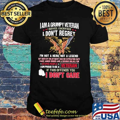 I Am A Grumpy Veteran I Served I Sacrificed I Don't Reget I'm Not A Hero Not A Legend Shirt