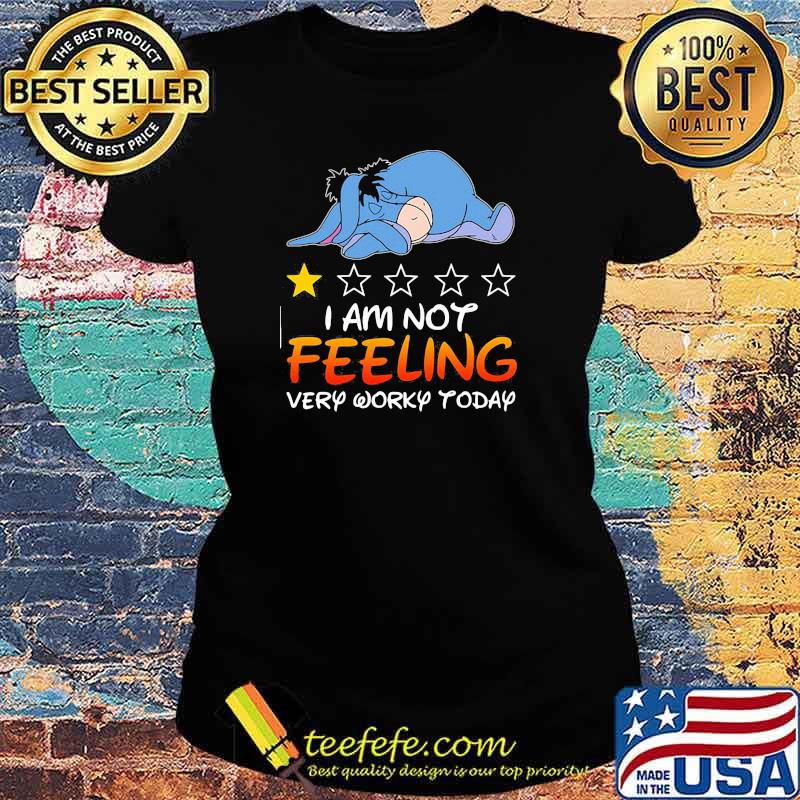 I am not feeling very worky today recommend eeyore Ladies tee I am not feeling very worky today recommend eeyore Ladies tee