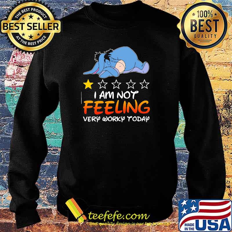 I am not feeling very worky today recommend eeyore Sweater I am not feeling very worky today recommend eeyore Sweater