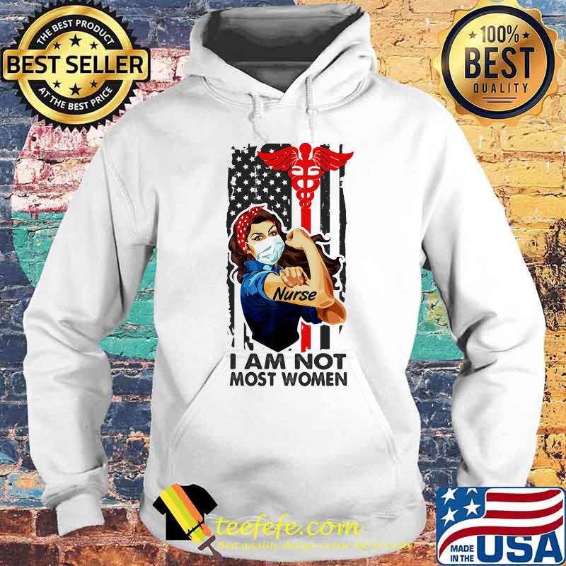 I Am Not Most Women Strong Girl Nurse Medical American Flag Shirt Hoodie I Am Not Most Women Strong Girl Nurse Medical American Flag Shirt Hoodie