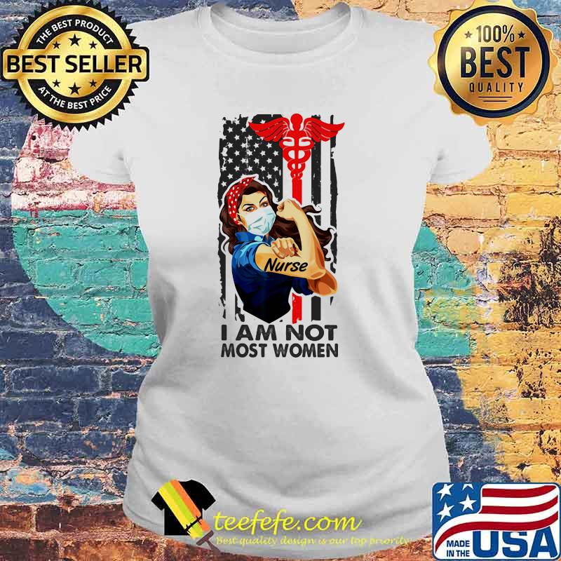 I Am Not Most Women Strong Girl Nurse Medical American Flag Shirt Laides tee I Am Not Most Women Strong Girl Nurse Medical American Flag Shirt Laides tee