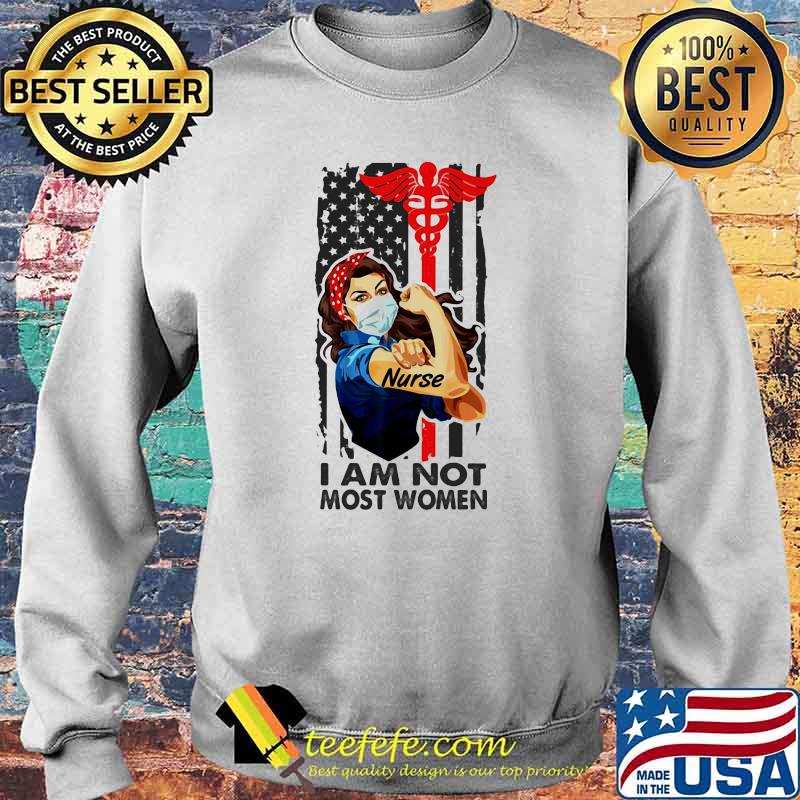 I Am Not Most Women Strong Girl Nurse Medical American Flag Shirt Sweater I Am Not Most Women Strong Girl Nurse Medical American Flag Shirt Sweater