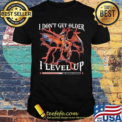 I Don't Get Older I Level Up Dragon Shirt