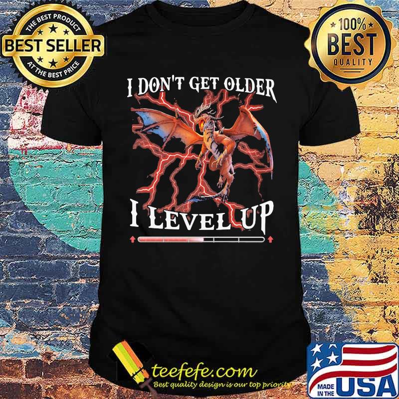 I Don't Get Older I Level Up Dragon Shirt I Don't Get Older I Level Up Dragon Shirt