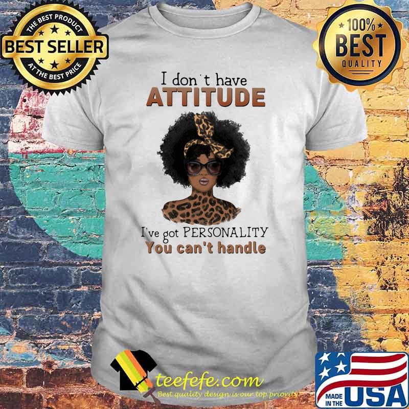 I Don't Have Attitude I've Got Personality You Can't Handle Lepoard Shirt