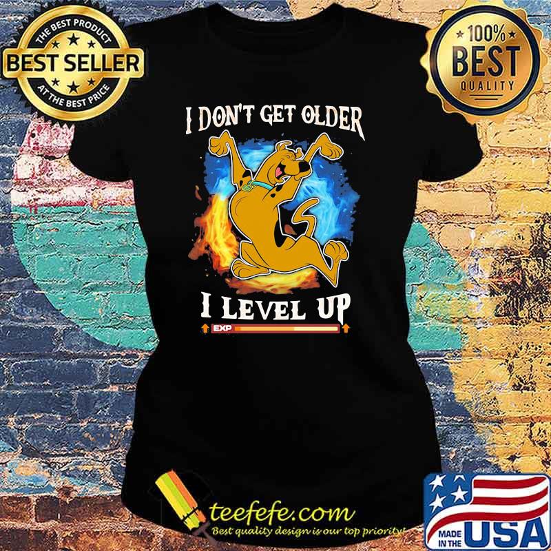 I Don’t Get Older I Level Up Scooby Doo Shirt Ladies tee I Don’t Get Older I Level Up Scooby Doo Shirt Ladies tee