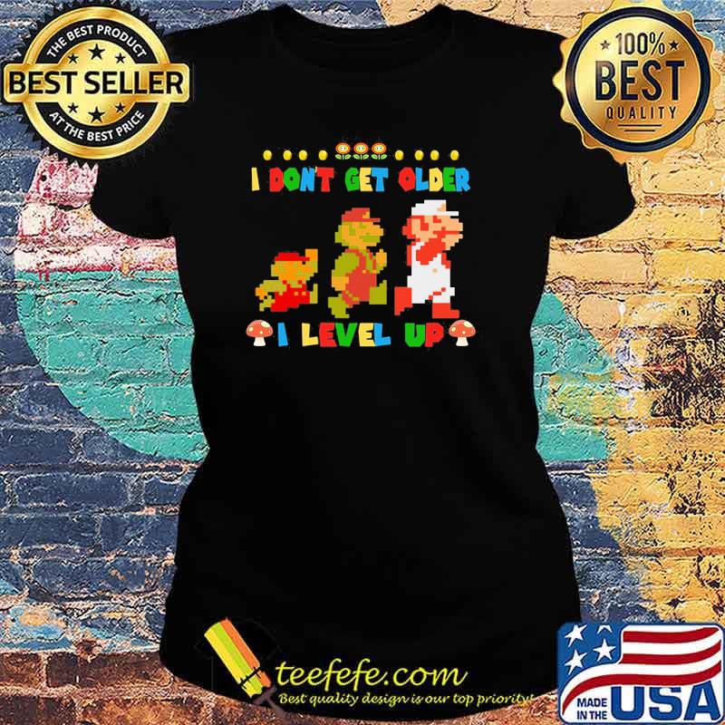 I dont get older i lever up Mario game Ladies tee I dont get older i lever up Mario game Ladies tee
