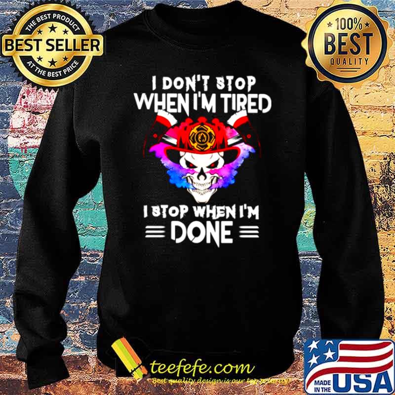 I dont stop when I tired I stop when Im done Sweater I dont stop when I tired I stop when Im done Sweater
