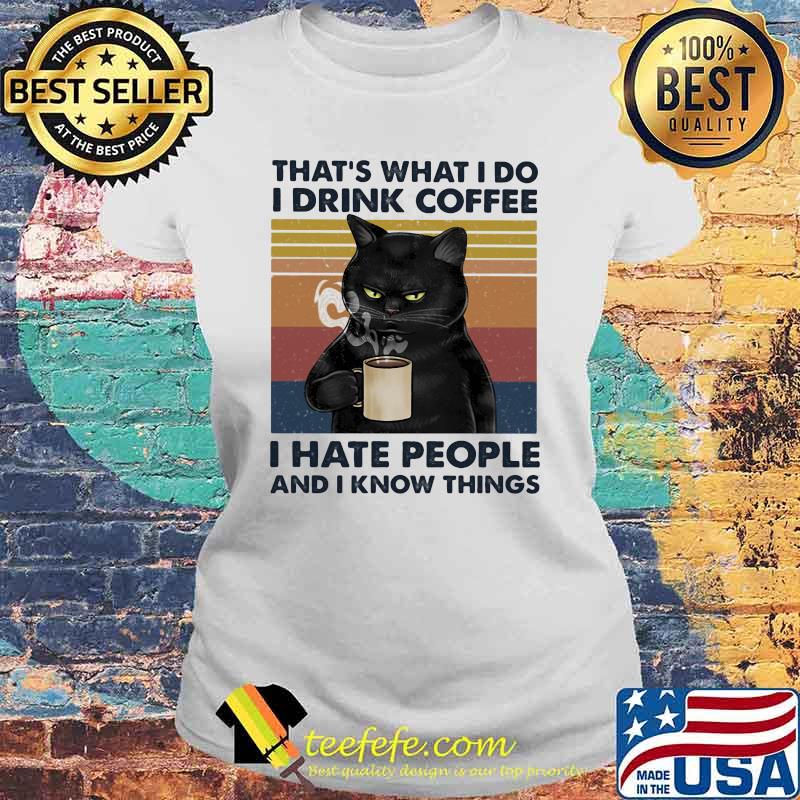 I Drink Coffee - I Hate People And I Know Things Cat Vintage Laides tee I Drink Coffee - I Hate People And I Know Things Cat Vintage Laides tee