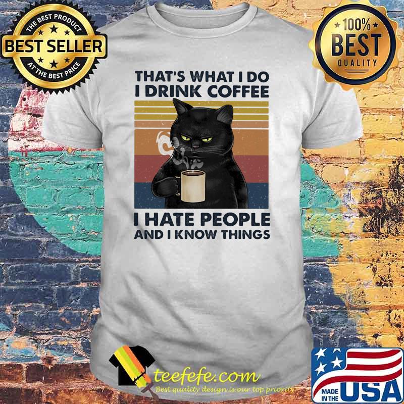 I Drink Coffee - I Hate People And I Know Things Cat Vintage shirt