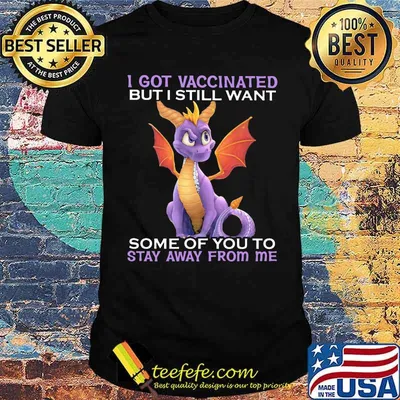 I Got Vaccinated But I Still Want Some Of You To Stay Away From Me Dragon Shirt