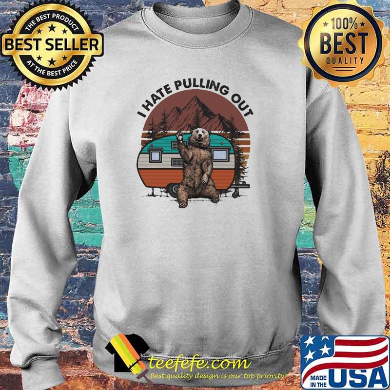 I Hate Pulling Out Camping Vintage Shirt Sweater I Hate Pulling Out Camping Vintage Shirt Sweater