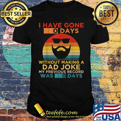 I Have Gone 0 Days without Making a Dad Joke My previous record was 0 days vintage T-Shirt