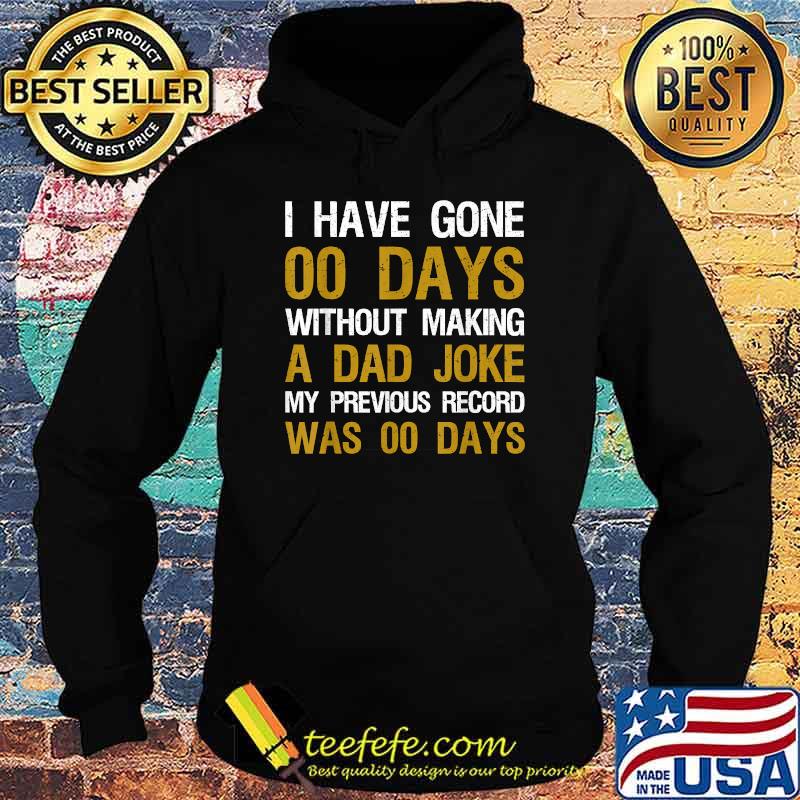 I Have Gone 00 Days Without Making A Dad Joke Father's Day T-Shirt Hoodie I Have Gone 00 Days Without Making A Dad Joke Father's Day T-Shirt Hoodie