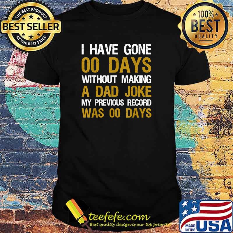 I Have Gone 00 Days Without Making A Dad Joke Father's Day T-Shirt I Have Gone 00 Days Without Making A Dad Joke Father's Day T-Shirt