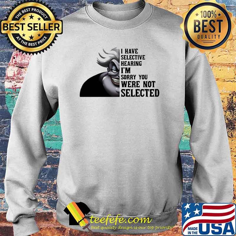 I have selective hearing im sorry you were not selected Ursula Sweater I have selective hearing im sorry you were not selected Ursula Sweater